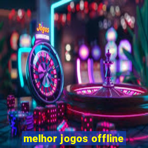 melhor jogos offline